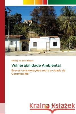 Vulnerabilidade Ambiental Matias, Shirley Da Silva 9786139641871 Novas Edicioes Academicas
