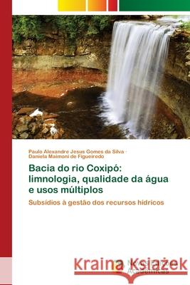 Bacia do rio Coxipó: limnologia, qualidade da água e usos múltiplos Jesus Gomes Da Silva, Paulo Alexandre 9786139641901 Novas Edicioes Academicas