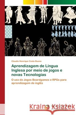 Aprendizagem de Língua Inglesa por meio de jogos e novas Tecnologias Costa Bueno, Claudio Henrique 9786139642045