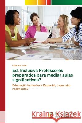 Ed. Inclusiva Professores preparados para mediar aulas significativas? Leal, Gabriela 9786139642366 Novas Edicioes Academicas