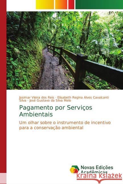 Pagamento por Serviços Ambientais : Um olhar sobre o instrumento de incentivo para a conservação ambiental Vieira dos Reis, Josimar; Regina Alves Cavalcanti Silva, Elisabeth; da Silva Melo, José Gustavo 9786139643080