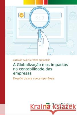 A Globalização e os impactos na contabilidade das empresas Freire Roboredo, Antonio Carlos 9786139643646