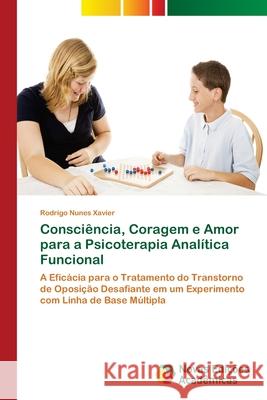 Consciência, Coragem e Amor para a Psicoterapia Analítica Funcional Xavier, Rodrigo Nunes 9786139644384 Novas Edicioes Academicas
