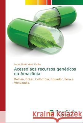 Acesso aos recursos genéticos da Amazônia Muzio Vieira Cunha, Lucas 9786139644872