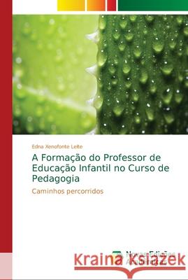 A Formação do Professor de Educação Infantil no Curso de Pedagogia Xenofonte Leite, Edna 9786139645237 Novas Edicioes Academicas