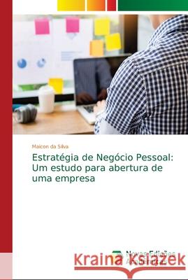 Estratégia de Negócio Pessoal: Um estudo para abertura de uma empresa da Silva, Maicon 9786139645268 Novas Edicioes Academicas