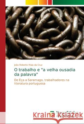 O trabalho e a velha ousadia da palavra Maia Da Cruz, João Roberto 9786139645428