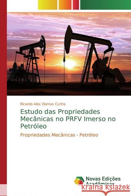 Estudo das Propriedades Mecânicas no PRFV Imerso no Petróleo : Propriedades Mecânicas - Petróleo Cunha, Ricardo Alex Dantas 9786139645824