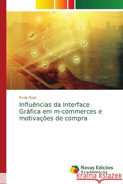 Influências da Interface Gráfica em m-commerces e motivações de compra Napo, Paula 9786139645916 Novas Edicioes Academicas