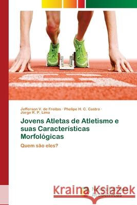 Jovens Atletas de Atletismo e suas Características Morfológicas V. de Freitas, Jefferson 9786139645954 Novas Edicioes Academicas