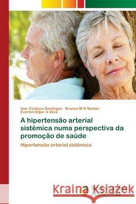 A hipertensão arterial sistêmica numa perspectiva da promoção de saúde Caetano Domingos, Nair 9786139646197 Novas Edicioes Academicas