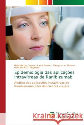 Epidemiologia das aplicações intravítreas de Ranibizumab Dos Santos Souza Barros, Gabriela 9786139646210 Novas Edicioes Academicas