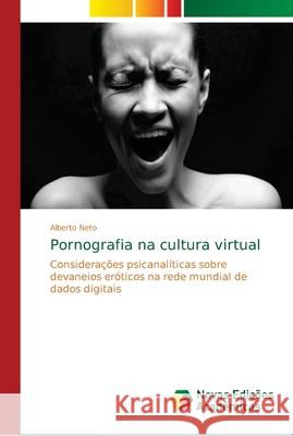 Pornografia na cultura virtual Neto, Alberto 9786139646807