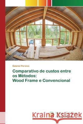 Comparativo de custos entre os Métodos: Wood Frame e Convencional Persico, Gabriel 9786139646944