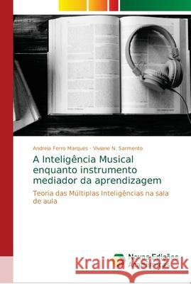 A Inteligência Musical enquanto instrumento mediador da aprendizagem Ferro Marques, Andreia 9786139647583 Novas Edicioes Academicas