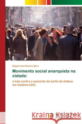 Movimento social anarquista na cidade de Oliveira Silva, Rogério 9786139647736