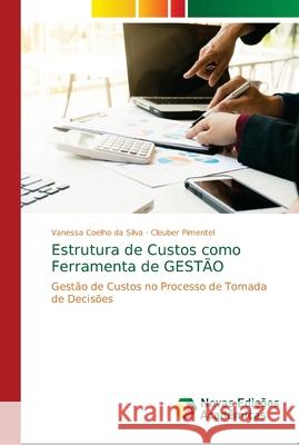 Estrutura de Custos como Ferramenta de GESTÃO Coelho Da Silva, Vanessa 9786139647972