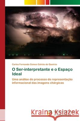 O Ser-interpretante e o Espaço Ideal Gomes Galvão de Queirós, Carlos Fernan 9786139648252