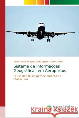 Sistema de Informações Geográficas em Aeroportos Batista Dos Santos, Fábio Anderson 9786139648627