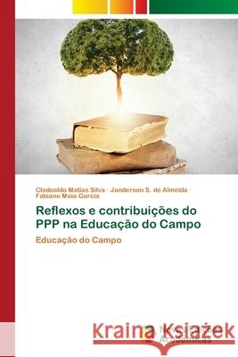 Reflexos e contribuições do PPP na Educação do Campo Silva, Clodoaldo Matias 9786139650484