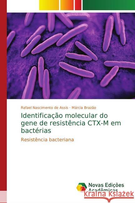 Identificação molecular do gene de resistência CTX-M em bactérias : Resistência bacteriana Nascimento de Assis, Rafael; Brazão, Márcia 9786139650781