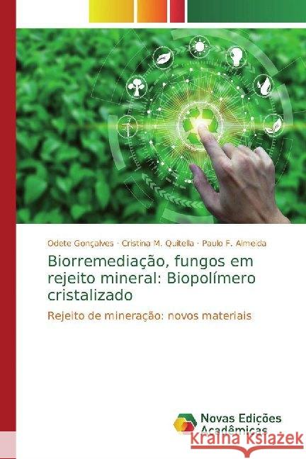 Biorremediação, fungos em rejeito mineral: Biopolímero cristalizado : Rejeito de mineração: novos materiais Gonçalves, Odete; Quitella, Cristina M.; Almeida, Paulo F. 9786139651054