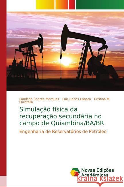 Simulação física da recuperação secundária no campo de Quiambina/BA/BR : Engenharia de Reservatórios de Petróleo Soares Marques, Landson; Lobato, Luiz Carlos; Quintella, Cristina M. 9786139651559