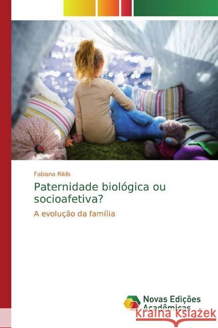 Paternidade biológica ou socioafetiva? : A evolução da família Rikils, Fabiana 9786139651788