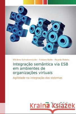 Integração semântica via ESB em ambientes de organizações virtuais Schratzenstaller, Wilcilene 9786139652372