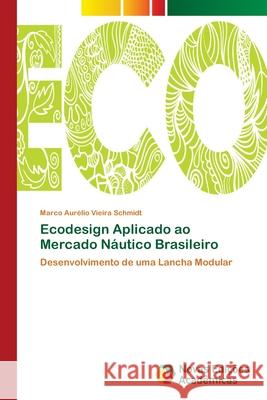 Ecodesign Aplicado ao Mercado Náutico Brasileiro Aurélio Vieira Schmidt, Marco 9786139652556