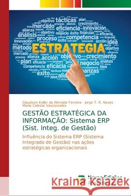 Gestão Estratégica Da Informação: Sistema ERP (Sist. Integ. de Gestão) Keller de Almeida Ferreira, Glaydson 9786139653102 Novas Edicioes Academicas