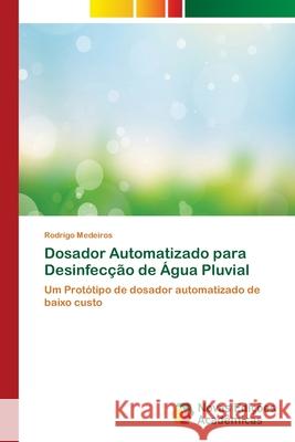 Dosador Automatizado para Desinfecção de Água Pluvial Medeiros, Rodrigo 9786139653232 Novas Edicioes Academicas