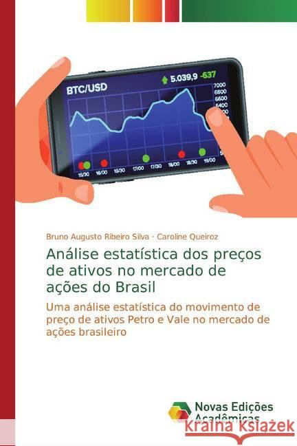 Análise estatística dos preços de ativos no mercado de ações do Brasil : Uma análise estatística do movimento de preço de ativos Petro e Vale no mercado de ações brasileiro Ribeiro Silva, Bruno Augusto; Queiroz, Caroline 9786139653348