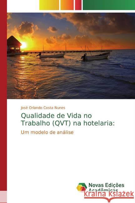 Qualidade de Vida no Trabalho (QVT) na hotelaria: : Um modelo de análise Costa Nunes, José Orlando 9786139653829