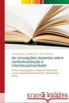 As concepções docentes sobre contextualização e interdisciplinaridade Bentes, Rodrigo 9786139654260