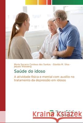 Saúde do idoso Cardoso Dos Santos, Maria Socorro 9786139654437 Novas Edicioes Academicas
