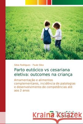 Parto eutócico vs cesariana eletiva: outcomes na criança Rodrigues, Silvia 9786139654628 Novas Edicioes Academicas