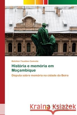 História e memória em Moçambique Canivete, Belchior Faustino 9786139655007 Novas Edicioes Academicas