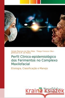 Perfil Clinico-epidemiológico dos Ferimentos no Complexo Maxilofacial Da Silva Maia, Sérgio Éberson 9786139655038