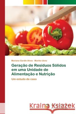 Geração de Resíduos Sólidos em uma Unidade de Alimentação e Nutrição Gardin Alves, Mariana 9786139655519 Novas Edicioes Academicas