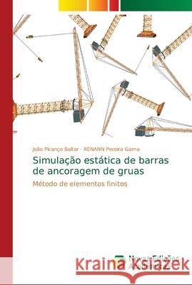 Simulação estática de barras de ancoragem de gruas Picanço Baltar, João 9786139656288 Novas Edicioes Academicas
