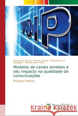 Modelos de canais wireless e seu impacto na qualidade de comunicações Tavares Ferreira Afonso, Emmanuel 9786139656493