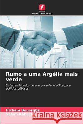 Rumo a uma Argélia mais verde Bouregba, Hicham, Kabache, Sabah 9786139657445 Edições Nosso Conhecimento