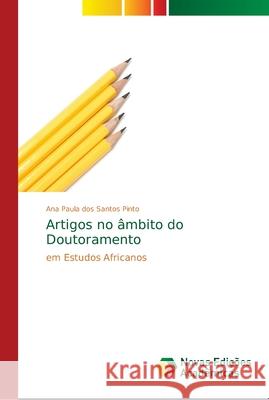 Artigos no âmbito do Doutoramento Pinto, Ana Paula Dos Santos 9786139657667 Novas Edicioes Academicas