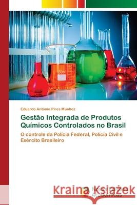 Gestão Integrada de Produtos Químicos Controlados no Brasil Munhoz, Eduardo Antonio Pires 9786139657742