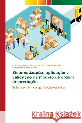 Sistematização, aplicação e validação de modelo de ordem de produção Cabral, Eric Lucas Dos Santos 9786139657780