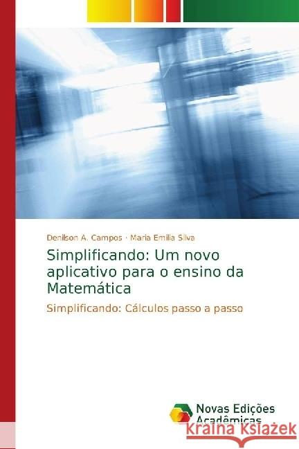 Simplificando: Um novo aplicativo para o ensino da Matemática : Simplificando: Cálculos passo a passo Campos, Denilson A.; Silva, Maria Emilia 9786139657940