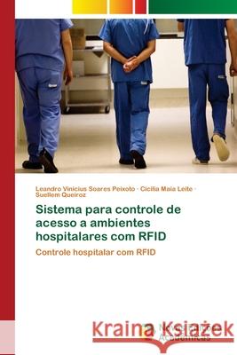 Sistema para controle de acesso a ambientes hospitalares com RFID Soares Peixoto, Leandro Vinicius 9786139658305 Novas Edicioes Academicas