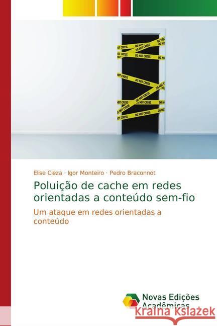 Poluição de cache em redes orientadas a conteúdo sem-fio : Um ataque em redes orientadas a conteúdo Cieza, Elise; Monteiro, Igor; Braconnot, Pedro 9786139658466