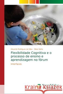 Flexibilidade Cognitiva e o processo de ensino e aprendizagem no fórum Rodrigues Da Silva, Eduardo 9786139658664